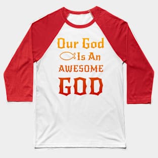 Our God is an Awesome God Baseball T-Shirt